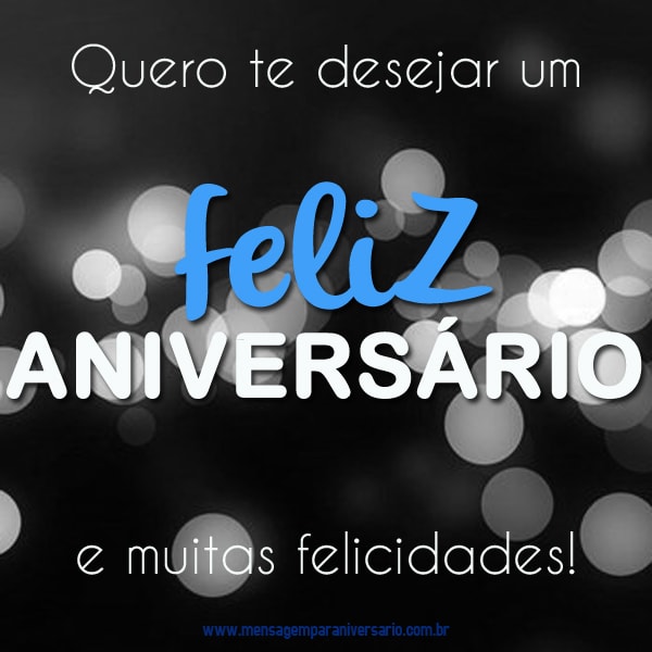 Quero desejar feliz aniversário