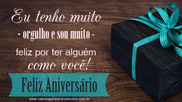 Sou muito feliz por ter alguém como você