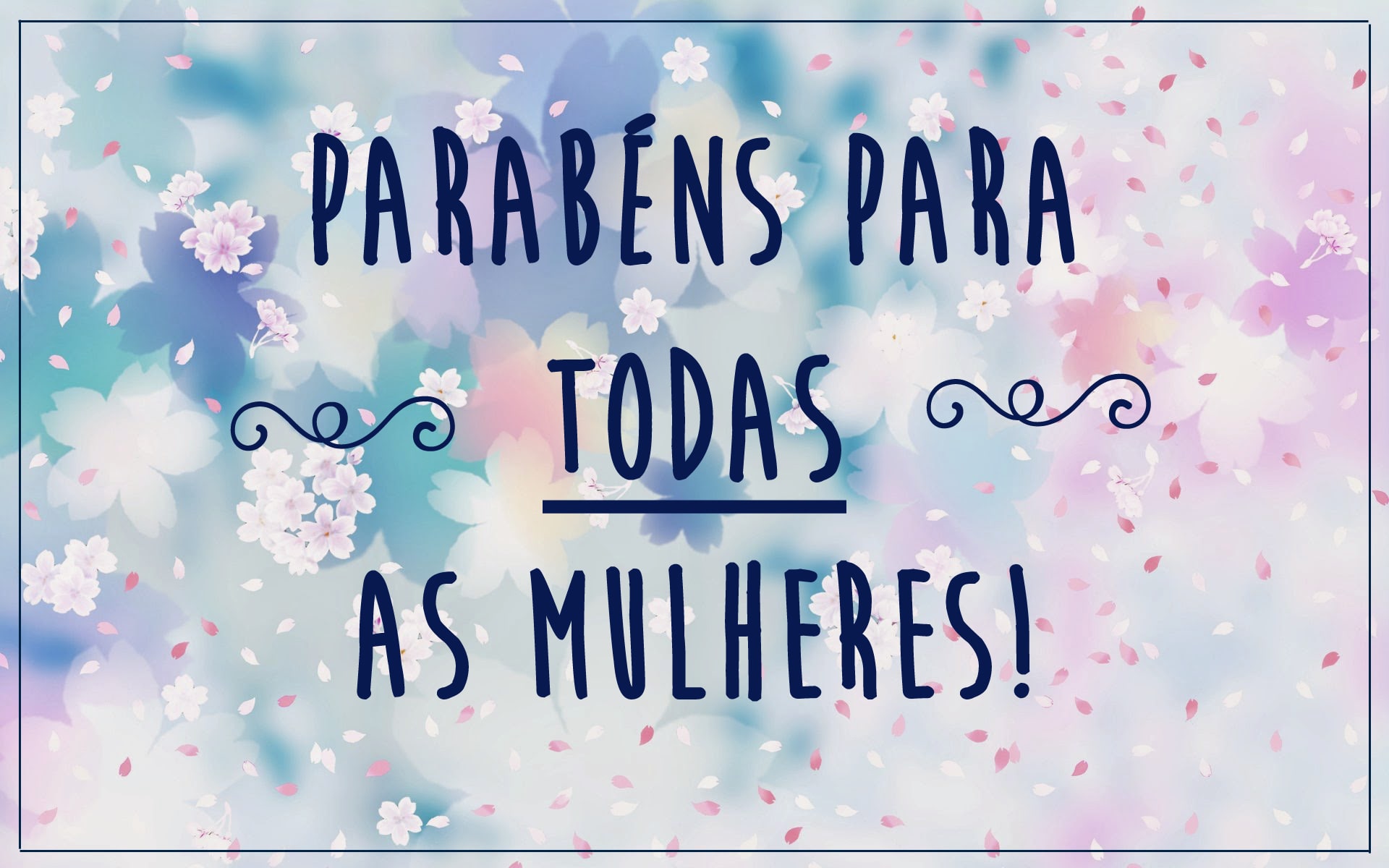 Parabéns para todas as mulheres